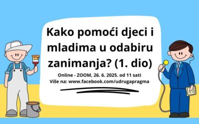 “Kako pomoći djeci i mladima u odabiru zanimanja?” – 1. dio